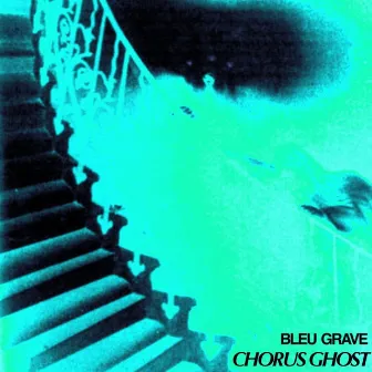 Chorus Ghost by Bleu Grave