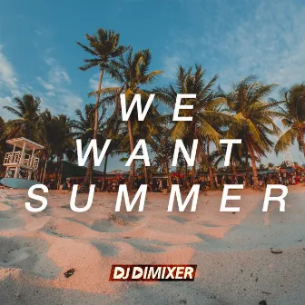 We Want Summer by DJ DimixeR