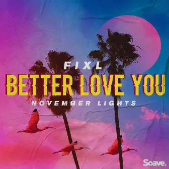 Better Love You by FIXL