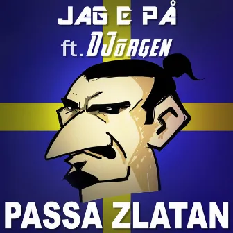 Passa Zlatan by Jag E PÅ