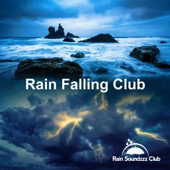 Rain Falling Club by Rain Soundzzz Club