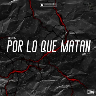 Por Lo Que Matan by Mauri Ez