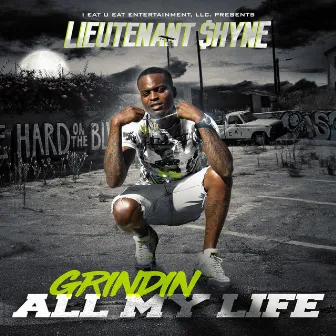 Grindin' All My Life by Lieutenant $hyne