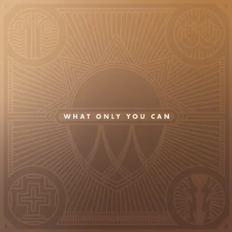 What Only You Can by Perimeter Worship