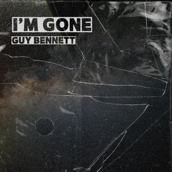 I'm Gone by Guy Bennett