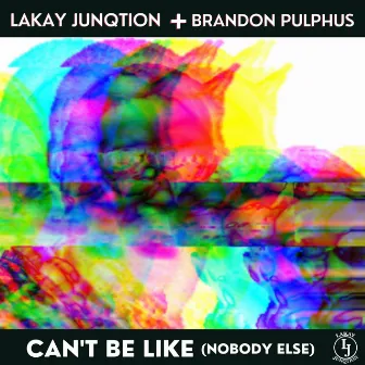 Can't Be Like (Nobody Else) by Lakay Junqtion