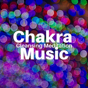 Chakra Cleansing Meditation Music by Chakra Dream