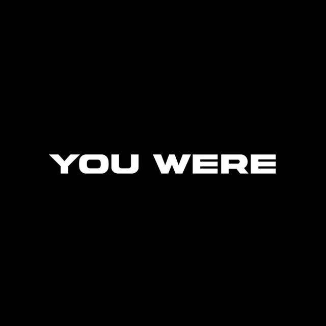 You Were