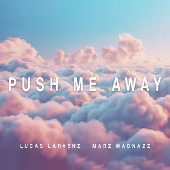 Push Me Away by Lucas Larvenz