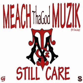 Still Care by Meach ThaGod Muzik