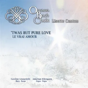 'Twas But Pure Love by Ottawa Bach Choir