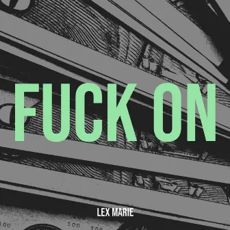 FuCk On by Lex Marie