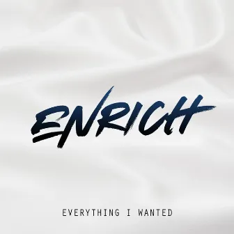 Everything I Wanted by Enrich