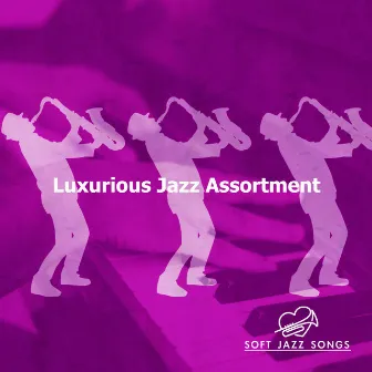 Luxurious Jazz Assortment by Soft Jazz Songs