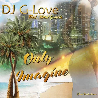 Only Imagine by DJ G-Love