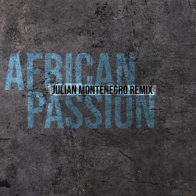 African Passion - Julian Montenegro Remix 2024 Remaster