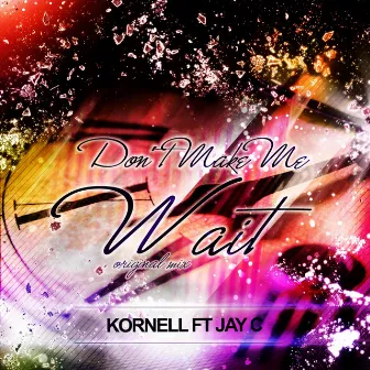 Don't Make Me Wait by Kornell