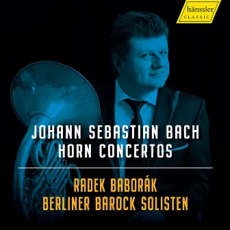 J.S. Bach: Horn Concertos by Radek Baborak