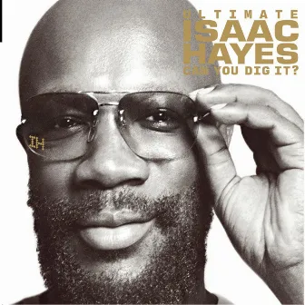 Ultimate Isaac Hayes - Can You Dig It? (International Version) by Isaac Hayes