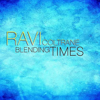 Blending Times by Ravi Coltrane