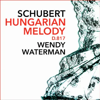 Hungarian Melody in B minor, D.817 by Wendy Waterman