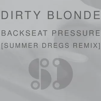 Backseat Pressure (Summer Dregs Remix) by Summer Dregs