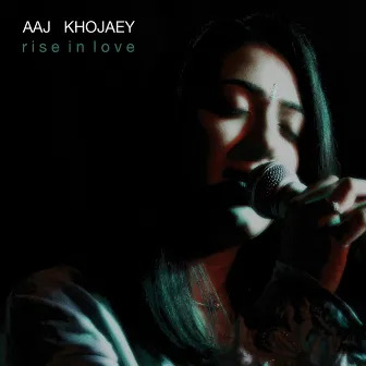 Aaj Khojaey (Rise In Love) by Unnati