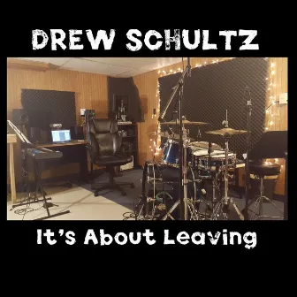 It's About Leaving by Drew Schultz