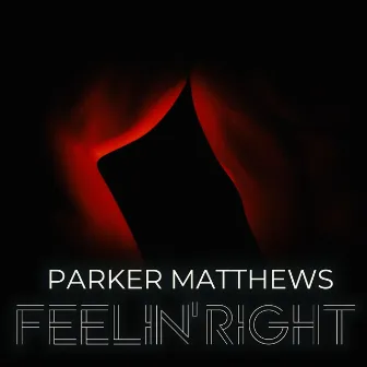 Feelin' Right by Parker Matthews