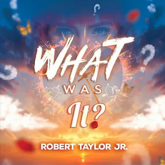 What Was It by Robert Taylor Jr