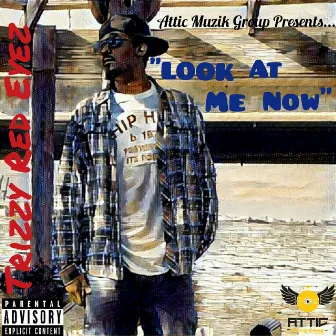 Look at Me Now by Trizzy Red Eyez