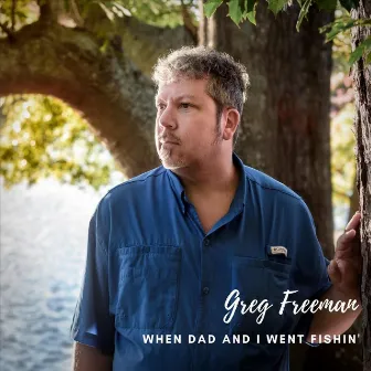 When Dad and I Went Fishin' by Greg Freeman