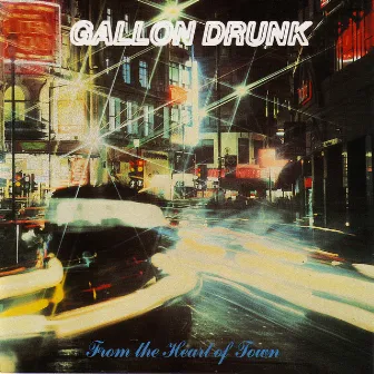 From the Heart of Town by Gallon Drunk