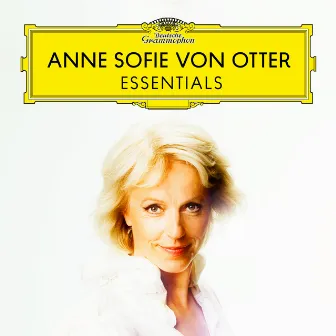 Anne Sofie von Otter: Essentials by Anne Sofie von Otter