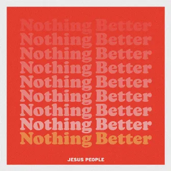 Nothing Better (Live) by Jesus People