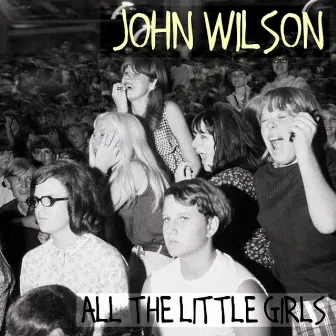 All the Little Girls by John Wilson