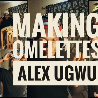 Making Omelettes by Alex Ugwu