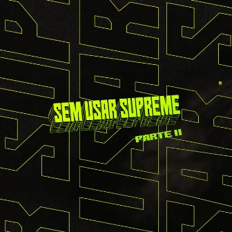 Sem Usar Supreme, Pt. 2 by Bruk Oficial