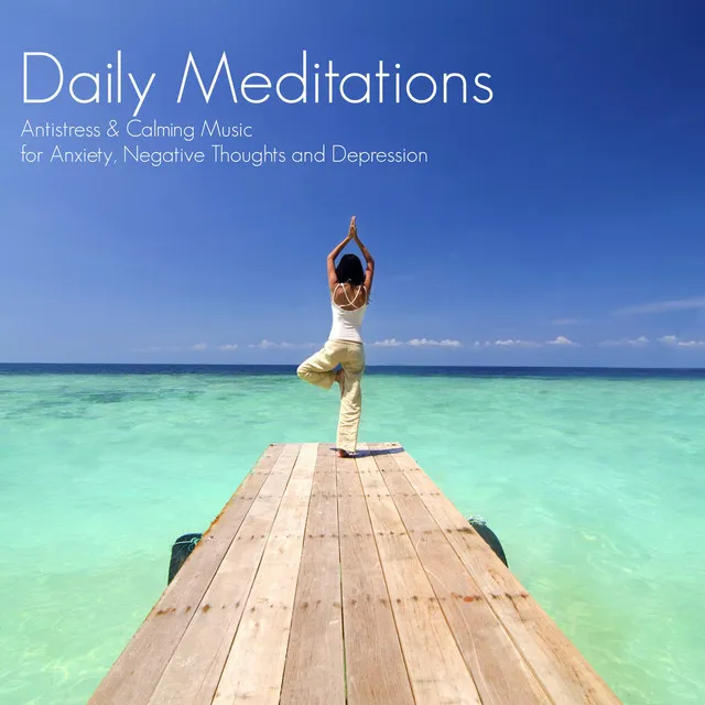 Daily Meditations - Antistress & Calming Music for Anxiety, Negative Thoughts and Depression