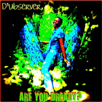 Are You Dready by D'ubserver