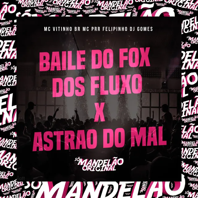 Baile do Fox dos Fluxo X Astrao do Mal