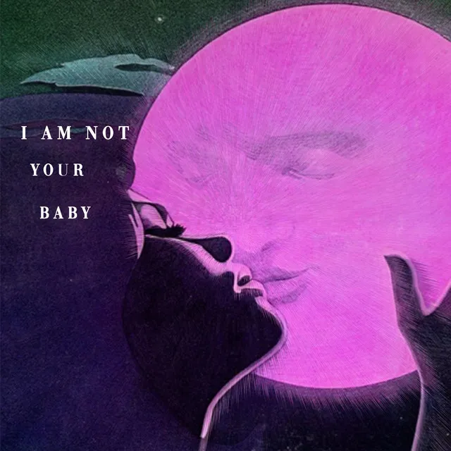 I Am Not Your Baby