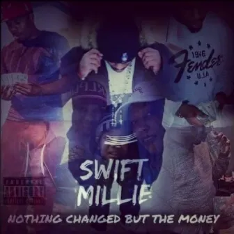 Nothing Changed But The Money by Swift Millie