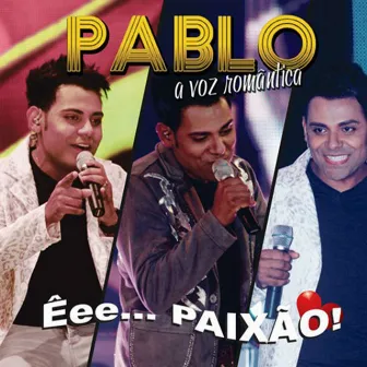 Êee Paixão (A Voz Romântica) by Pablo