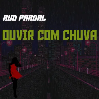 Ouvir Com Chuva by Rud Pardal