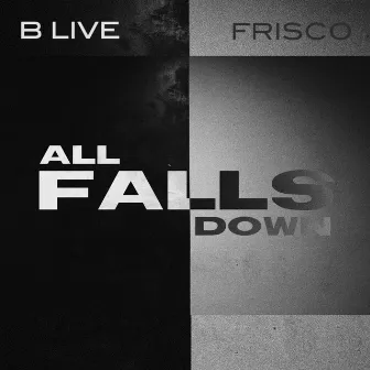 All Falls Down by B Live