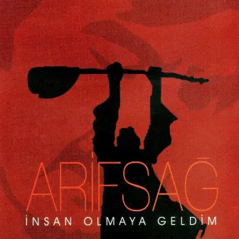 İnsan Olmaya Geldim by Arif Sağ