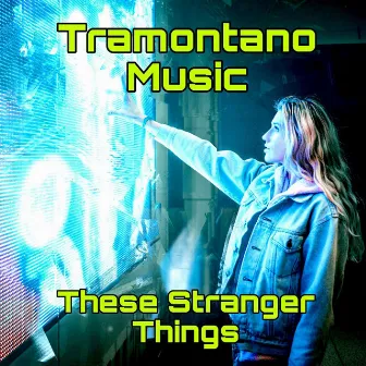 These Stranger Things by Fonz Tramontano