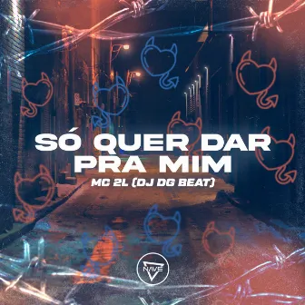 Só Quer Dar Pra Mim by Dj DG Beat