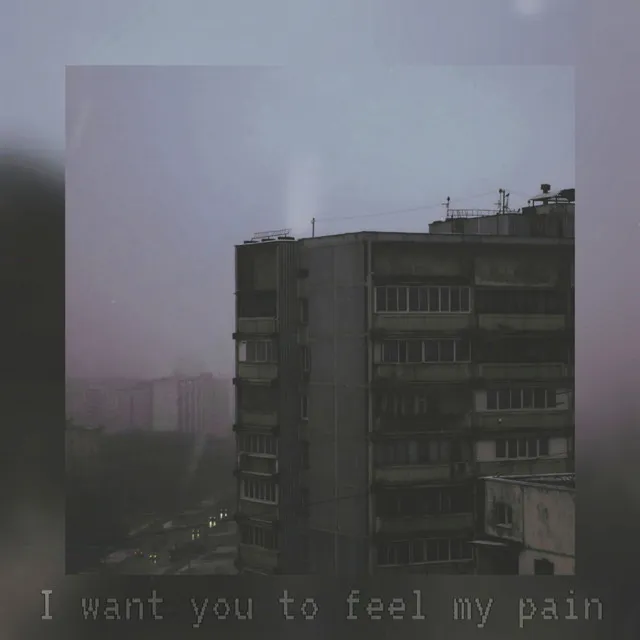 I Want You to Feel My Pain